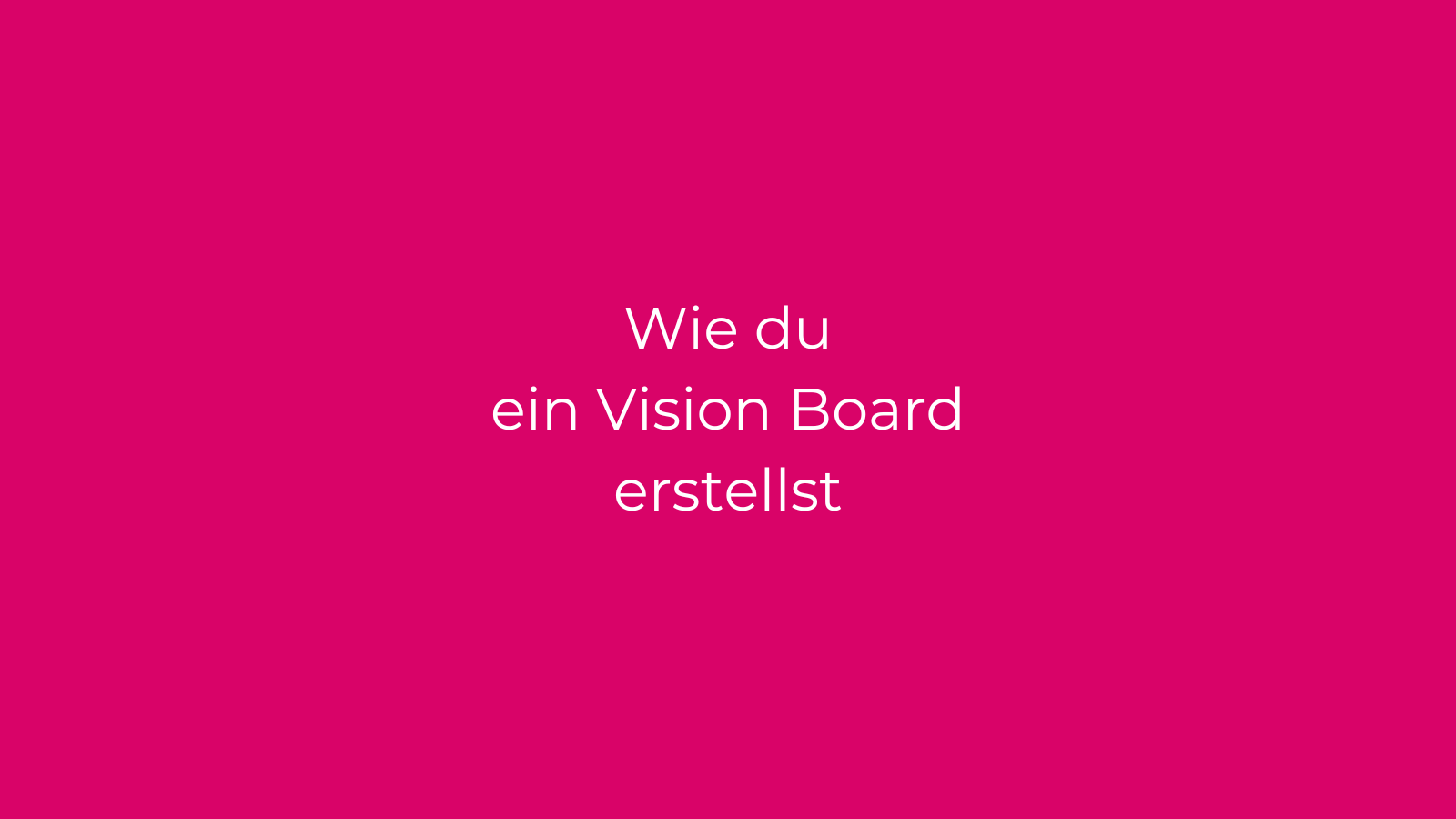 Wie du ein Vision Board erstellst