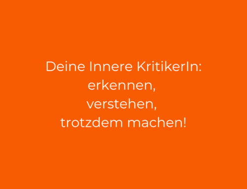 Die innere Kritikerin erkennen, verstehen und trotzdem machen