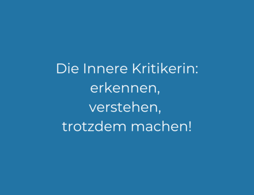 Die innere Kritikerin erkennen, verstehen und trotzdem machen