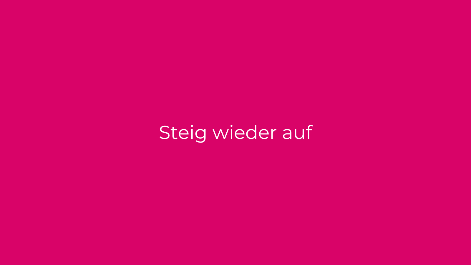 Steig wieder auf