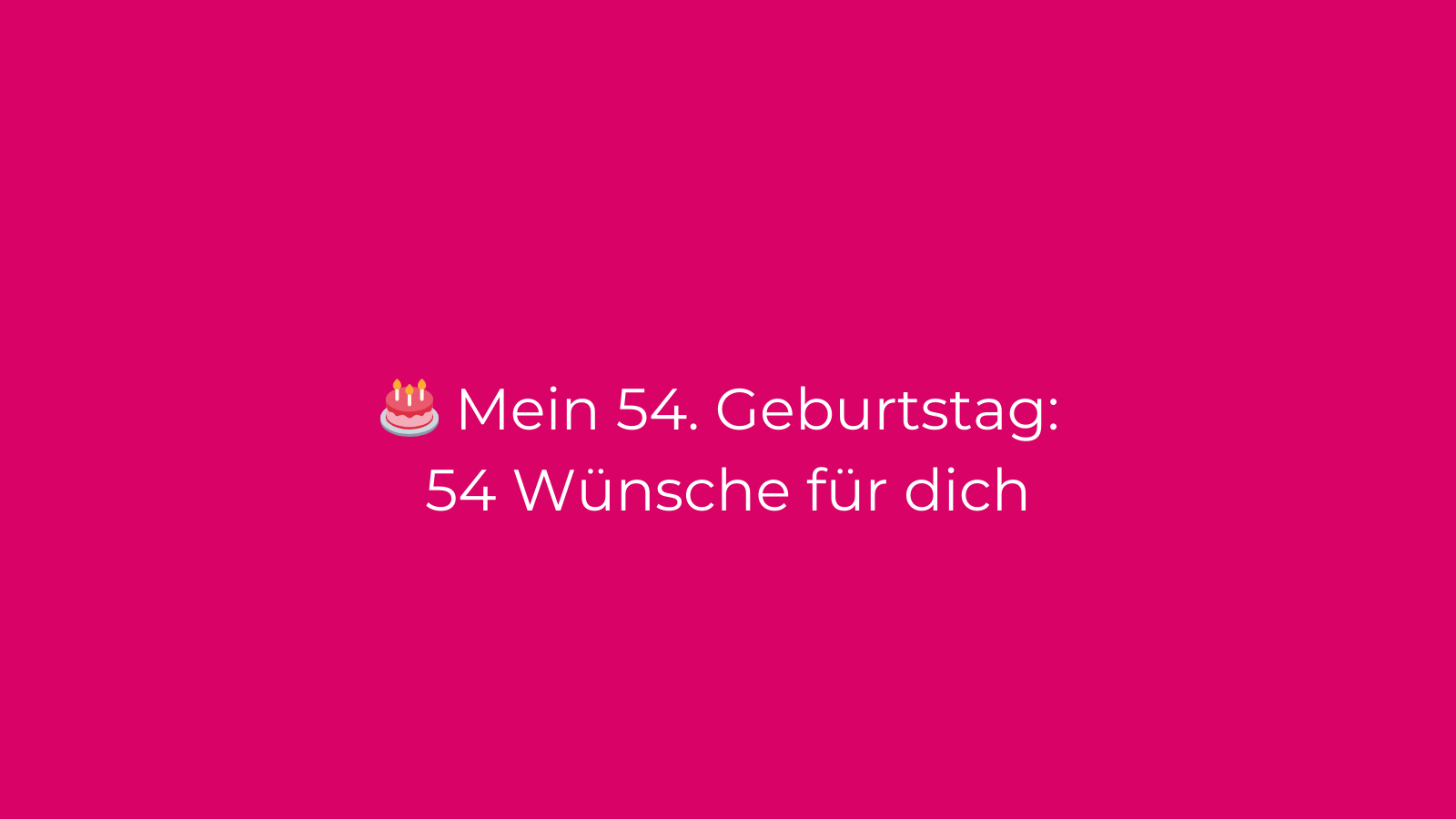 🎂 Mein 54. Geburtstag: 54 Wünsche für dich